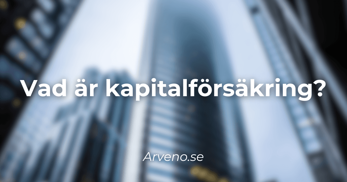 Vad är kapitalförsäkring? Guide
